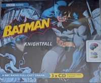 Batman Knightfall written by Dirk Maggs performed by Bob Sessions, Michael Gough, Peter Marinker and William Roberts on Audio CD (Abridged)